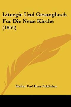 portada Liturgie Und Gesangbuch Fur Die Neue Kirche (1855) (en Alemán)