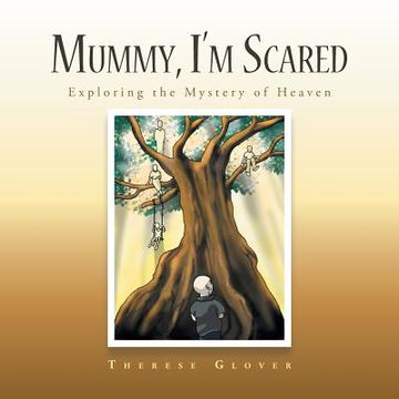 portada Mummy, I'M Scared: Exploring the Mystery of Heaven (en Inglés)