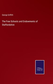 portada The Free Schools and Endowments of Staffordshire (en Inglés)