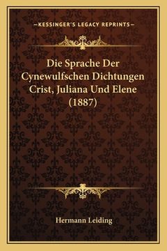 portada Die Sprache Der Cynewulfschen Dichtungen Crist, Juliana Und Elene (1887) (in German)