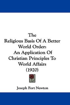 portada the religious basis of a better world order: an application of christian principles to world affairs (1920) (en Inglés)