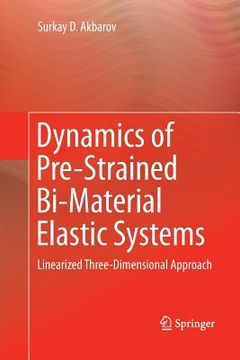 portada Dynamics of Pre-Strained Bi-Material Elastic Systems: Linearized Three-Dimensional Approach (en Inglés)