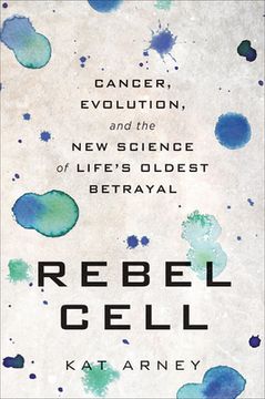 portada Rebel Cell: Cancer, Evolution, and the new Science of Life's Oldest Betrayal