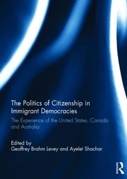 portada The Politics of Citizenship in Immigrant Democracies: The Experience of the United States, Canada and Australia (in English)