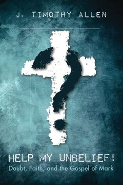 portada Help my Unbelief! Doubt, Faith, and the Gospel of Mark (in English)
