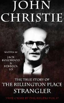 portada John Christie: The True Story of The Rillington Place Strangler: Historical Serial Killers and Murderers (True Crime by Evil Killers Book) (Volume 17) (en Inglés)