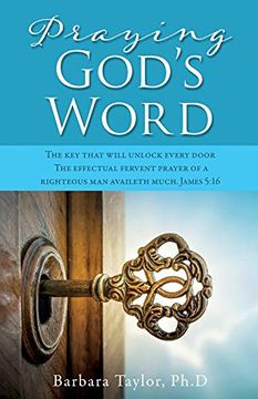 portada Praying God'S Word: The key That Will Unlock Every Door the Effectual Fervent Prayer of a Righteous man Availeth Much. James 5: 16 (in English)
