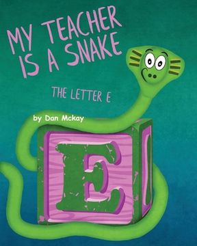 portada My Teacher is a Snake The Letter E (en Inglés)