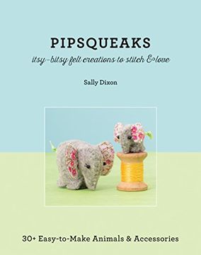 portada Pipsqueaks: Itsy-Bitsy Felt Creatures to Stitch and Love