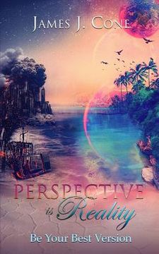 portada Perspective Is Reality: Be Your Best Version (in English)