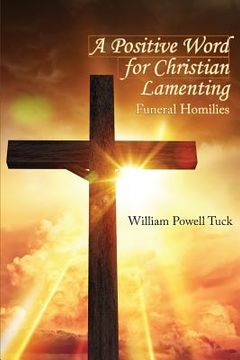 portada A Positive Word for Christian Lamenting: Funeral Homilies (in English)