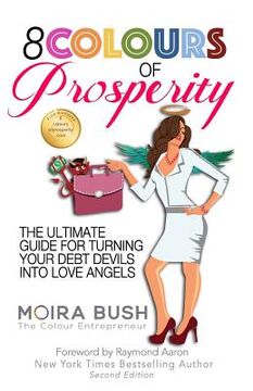 portada 8 Colours of Prosperity: The Ultimate Guide for Turning Your Debt Devils Into Love Angels (en Inglés)