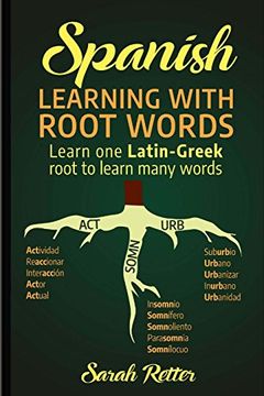 portada Spanish: Learning With Root Words. Learn one Latin-Greek Root to Learn Many Words. Boost Your Spanish Vocabulary With Latin and Greek Roots! (Spanish Learning for English Speakers) 