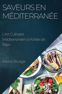 portada Saveurs en Méditerranée: L'Art Culinaire Méditerranéen à Portée de Main (en Francés)