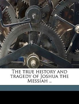 portada the true history and tragedy of joshua the messiah .. (en Inglés)