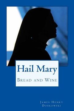 portada Hail Mary: Bread and Wine (en Inglés)