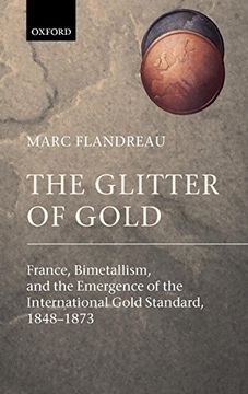 portada The Glitter of Gold: France, Bimetallism, and the Emergence of the International Gold Standard, 1848-1873 (en Inglés)