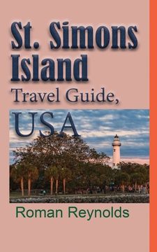 portada St. Simons Island Travel Guide, USA: The History, and Touristic Information