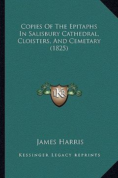 portada copies of the epitaphs in salisbury cathedral, cloisters, and cemetary (1825) (in English)