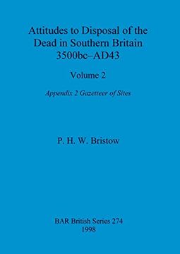 portada Attitudes to Disposal of the Dead in Southern Britain 3500Bc-Ad43, Volume 2: Appendix 2 - Gazetteer of Sites (Bar British) (en Inglés)