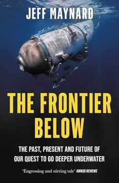 portada The Frontier Below: The Past, Present and Future of Our Quest to Go Deeper Underwater (en Inglés)