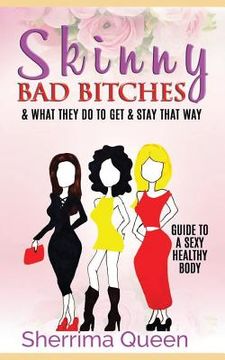 portada Skinny Bad Bitches & what they do to get & stay that way: Guide to a Sexy Healthy body (en Inglés)