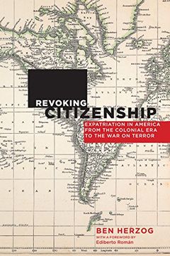 portada Revoking Citizenship: Expatriation in America from the Colonial Era to the War on Terror (Citizenship and Migration in the Americas)