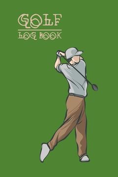 portada Golf Log Book: Log Book For Golfers, Organizer For Golf Enthusiasts (en Inglés)