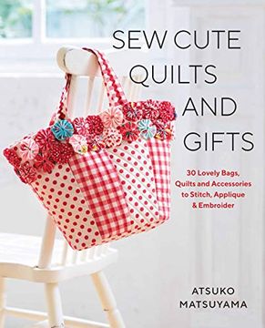 portada Sew Cute Quilts and Gifts: 30 Lovely Bags, Quilts and Accessories to Stitch, Applique & Embroider (in English)