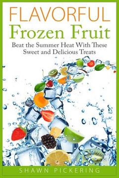 portada Flavorful Frozen Fruit: Beat the Summer Heat With These Sweet and Delicious Treats