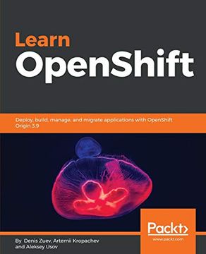 portada Learn Openshift: Deploy, Build, Manage, and Migrate Applications With Openshift Origin 3. 9 (en Inglés)