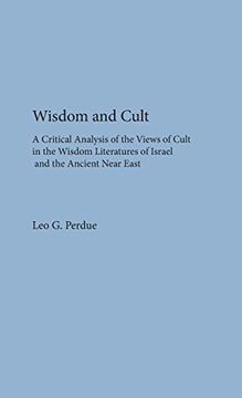 portada Wisdom and Cult: A Critical Analysis of the Views of Cult (Society of Biblical Literature Dissertation) (in English)