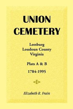 portada union cemetery, leesburg, loudoun county, virginia, virginia, plats a&b, 1784-1995