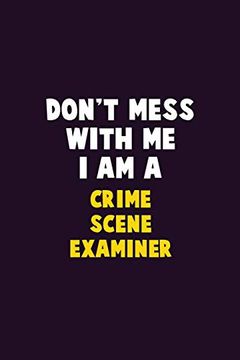portada Don't Mess With me, i am a Crime Scene Examiner: 6x9 Career Pride 120 Pages Writing Nots (en Inglés)