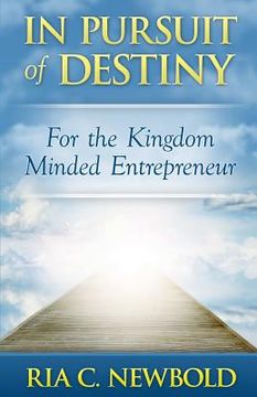 portada In Pursuit of Destiny: For the Kingdom Minded Entrepreneur (en Inglés)
