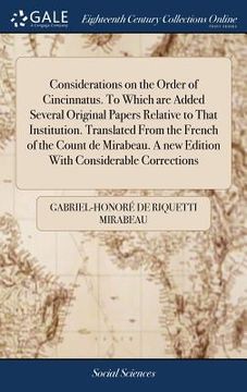 portada Considerations on the Order of Cincinnatus. To Which are Added Several Original Papers Relative to That Institution. Translated From the French of the (en Inglés)