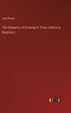 portada The Elements of Drawing in Three Letters to Beginners (in English)