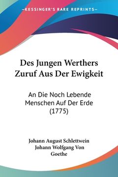 portada Des Jungen Werthers Zuruf Aus Der Ewigkeit: An Die Noch Lebende Menschen Auf Der Erde (1775) (in German)