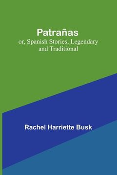 portada Patrañas; or, Spanish Stories, Legendary and Traditional (in English)