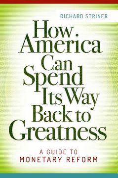 portada How America Can Spend Its Way Back to Greatness: A Guide to Monetary Reform (en Inglés)