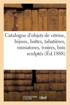 portada Catalogue d'Objets de Vitrine, Bijoux, Boîtes, Tabatières, Miniatures, Ivoires, Bois Sculptés, Fers (en Francés)