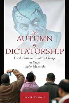 portada The Autumn of Dictatorship: Fiscal Crisis and Political Change in Egypt Under Mubarak (Stanford Studies in Middle Eastern and Islamic Societies and Cultures) (en Inglés)