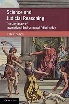portada Science and Judicial Reasoning: The Legitimacy of International Environmental Adjudication (Cambridge Studies on Environment, Energy and Natural Resources Governance) (in English)