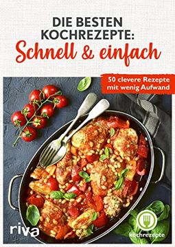 portada Die Besten Kochrezepte: Schnell & Einfach 50 Clevere Rezepte mit Wenig Aufwand. Leckere und Simple Gerichte zum Nachkochen. Praktische Ideen für den Alltag. Für Anfänger, Berufstätige, Familien (en Alemán)