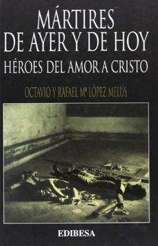 portada Mártires de Ayer y de Hoy: Héroes del Amor a Cristo (GRANDES FIRMAS EDIBESA)