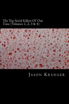 portada The Top Serial Killers Of Our Time (Volumes 1, 2, 3 & 4): True Crime Committed By The World's Most Notorious Serial Killers (en Inglés)
