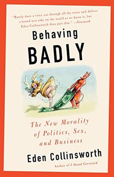 portada Behaving Badly: The new Morality in Politics, Sex, and Business (en Inglés)