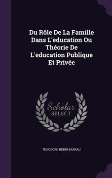 portada Du Rôle De La Famille Dans L'education Ou Théorie De L'education Publique Et Privée (en Inglés)