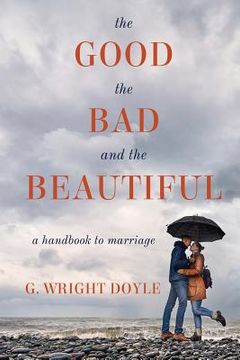 portada The Good, the Bad, and the Beautiful: A Handbook to Marriage (in English)