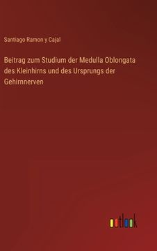 portada Beitrag zum Studium der Medulla Oblongata des Kleinhirns und des Ursprungs der Gehirnnerven (in German)